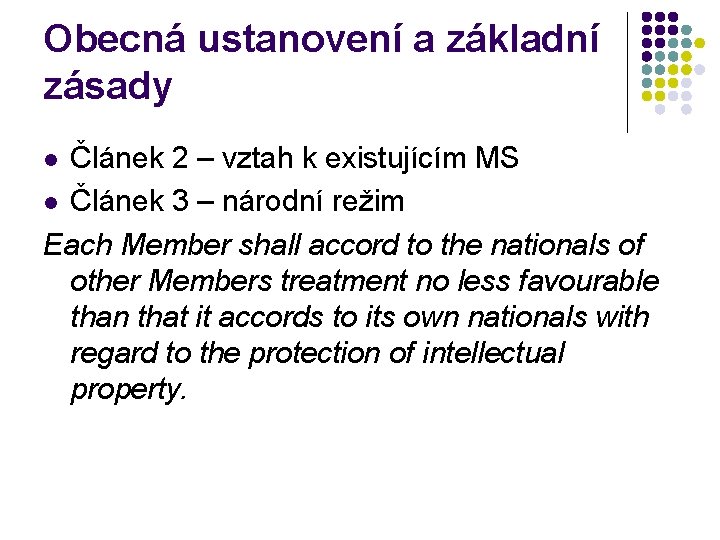 Obecná ustanovení a základní zásady Článek 2 – vztah k existujícím MS l Článek