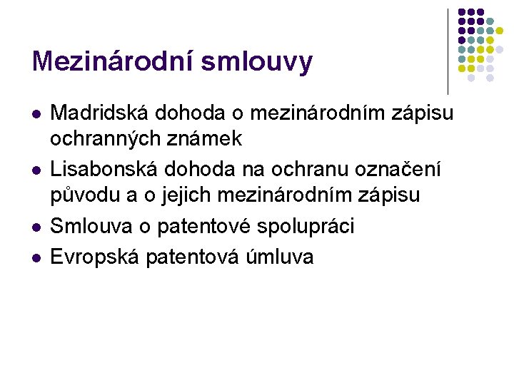 Mezinárodní smlouvy l l Madridská dohoda o mezinárodním zápisu ochranných známek Lisabonská dohoda na