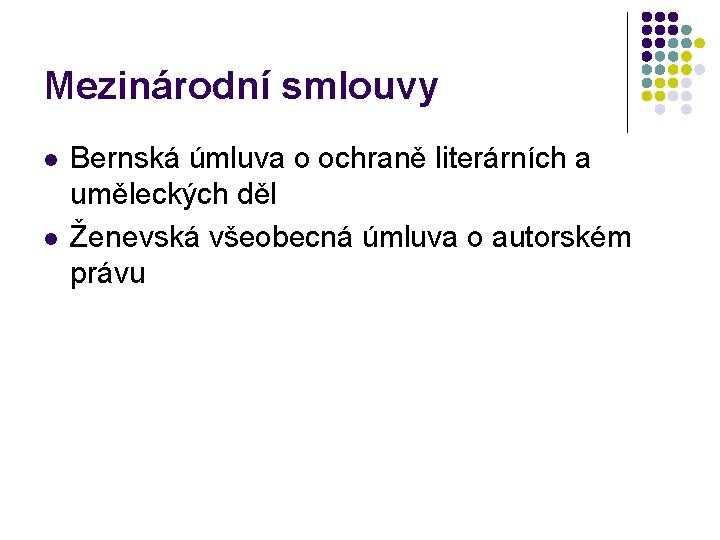 Mezinárodní smlouvy l l Bernská úmluva o ochraně literárních a uměleckých děl Ženevská všeobecná