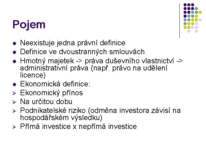 Pojem l l Ø Ø Neexistuje jedna právní definice Definice ve dvoustranných smlouvách Hmotný