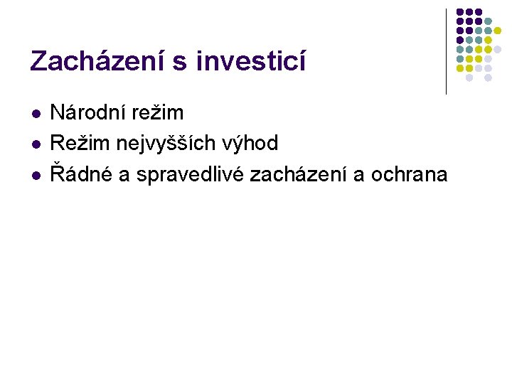 Zacházení s investicí l l l Národní režim Režim nejvyšších výhod Řádné a spravedlivé