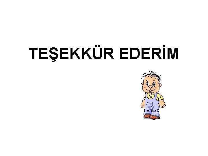 TEŞEKKÜR EDERİM 