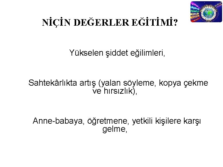 NİÇİN DEĞERLER EĞİTİMİ? Yükselen şiddet eğilimleri, Sahtekârlıkta artış (yalan söyleme, kopya çekme ve hırsızlık),