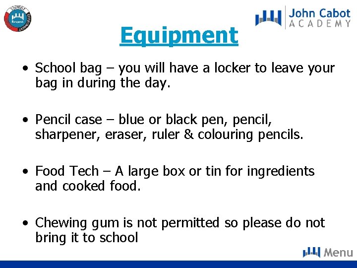 Equipment • School bag – you will have a locker to leave your bag