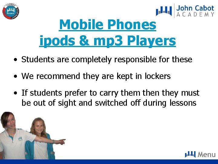 Mobile Phones ipods & mp 3 Players • Students are completely responsible for these