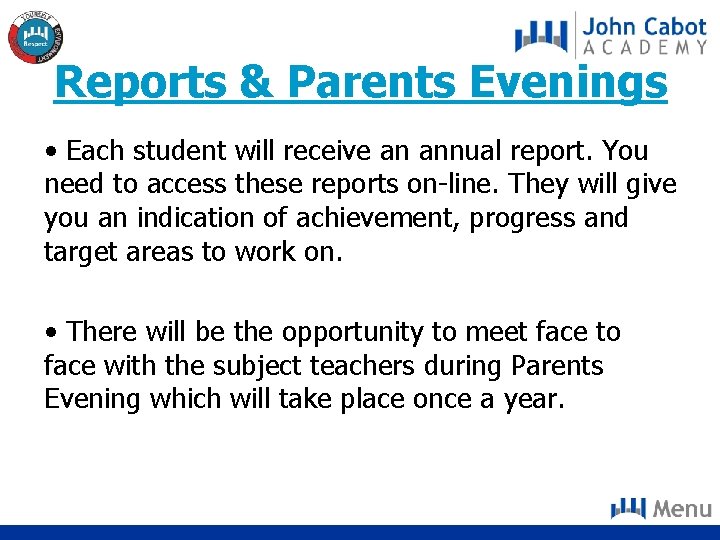 Reports & Parents Evenings • Each student will receive an annual report. You need