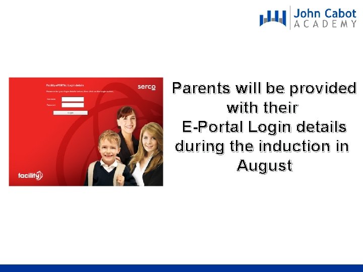 Parents will be provided with their E-Portal Login details during the induction in August