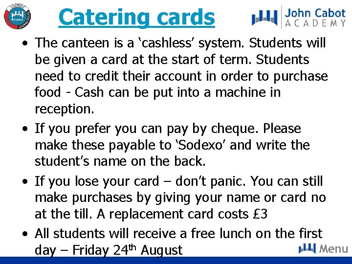 Catering cards • The canteen is a ‘cashless’ system. Students will be given a