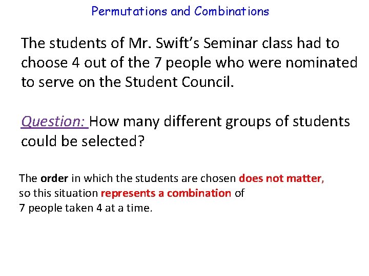 Permutations and Combinations The students of Mr. Swift’s Seminar class had to choose 4