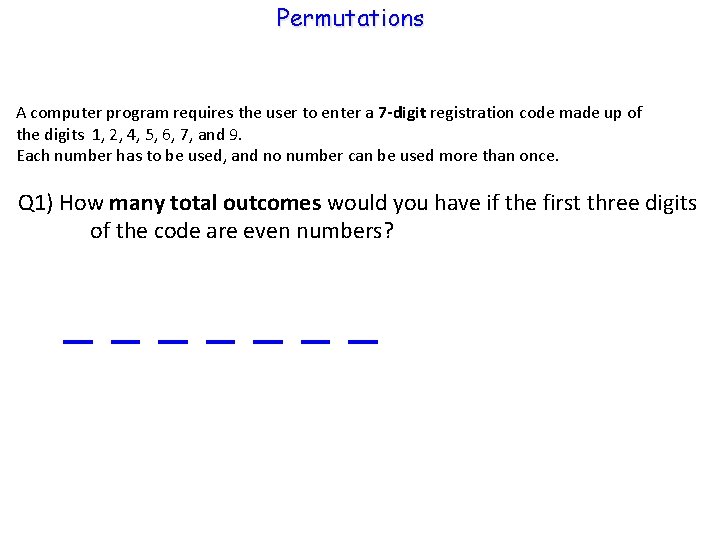 Permutations A computer program requires the user to enter a 7 -digit registration code