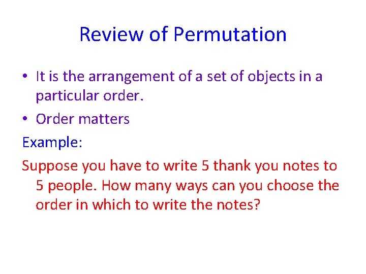 Review of Permutation • It is the arrangement of a set of objects in