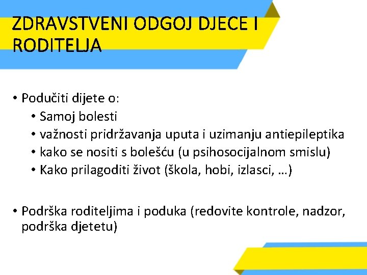 ZDRAVSTVENI ODGOJ DJECE I RODITELJA • Podučiti dijete o: • Samoj bolesti • važnosti