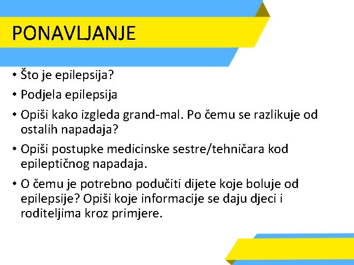 PONAVLJANJE • Što je epilepsija? • Podjela epilepsija • Opiši kako izgleda grand-mal. Po