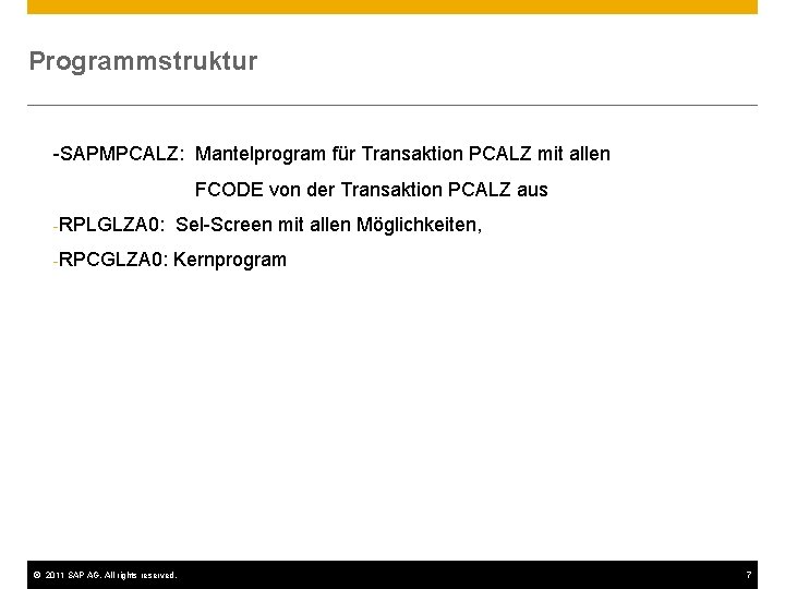 Programmstruktur -SAPMPCALZ: Mantelprogram für Transaktion PCALZ mit allen FCODE von der Transaktion PCALZ aus