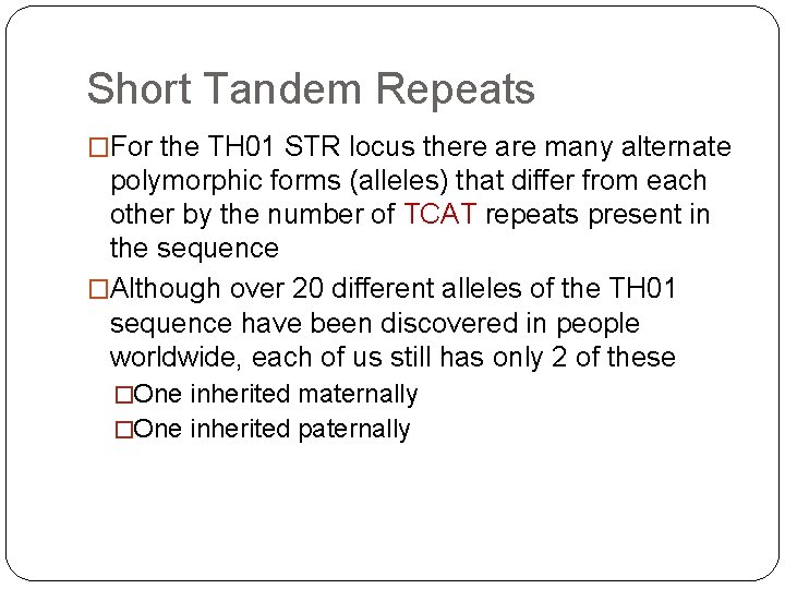 Short Tandem Repeats �For the TH 01 STR locus there are many alternate polymorphic