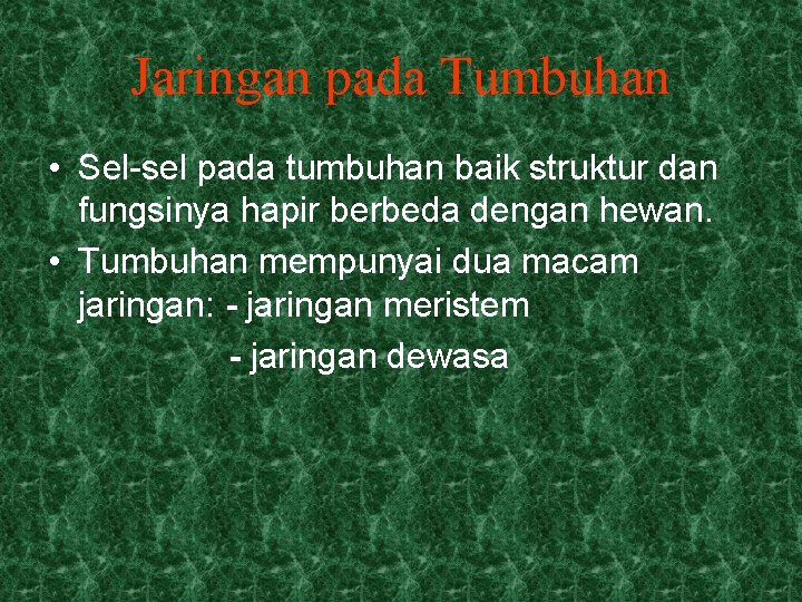 Jaringan pada Tumbuhan • Sel-sel pada tumbuhan baik struktur dan fungsinya hapir berbeda dengan