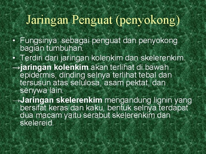 Jaringan Penguat (penyokong) • Fungsinya: sebagai penguat dan penyokong bagian tumbuhan. • Terdiri dari