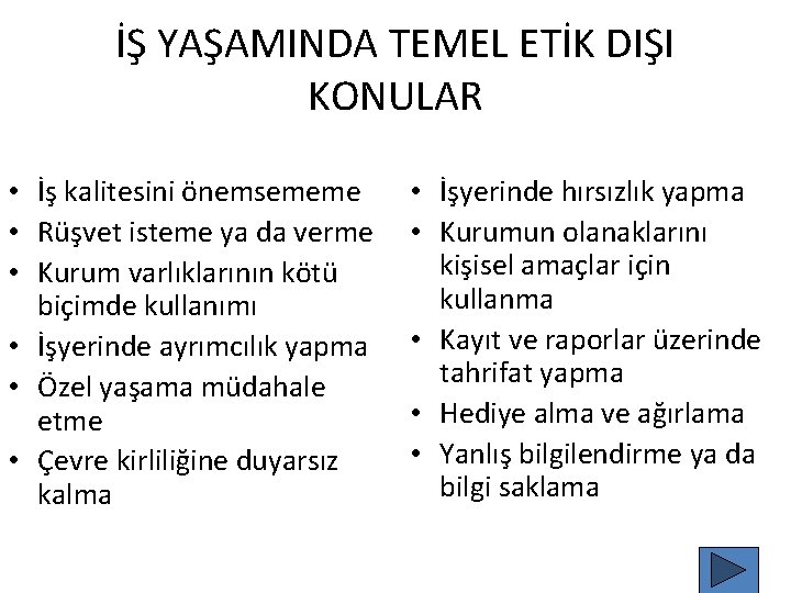 İŞ YAŞAMINDA TEMEL ETİK DIŞI KONULAR • İş kalitesini önemsememe • Rüşvet isteme ya