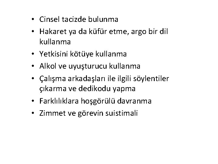  • Cinsel tacizde bulunma • Hakaret ya da küfür etme, argo bir dil