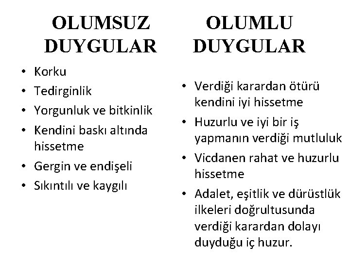 OLUMSUZ DUYGULAR Korku Tedirginlik Yorgunluk ve bitkinlik Kendini baskı altında hissetme • Gergin ve