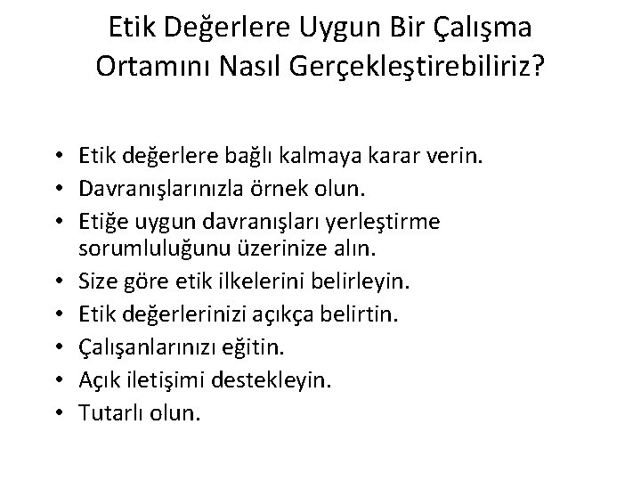 Etik Değerlere Uygun Bir Çalışma Ortamını Nasıl Gerçekleştirebiliriz? • Etik değerlere bağlı kalmaya karar