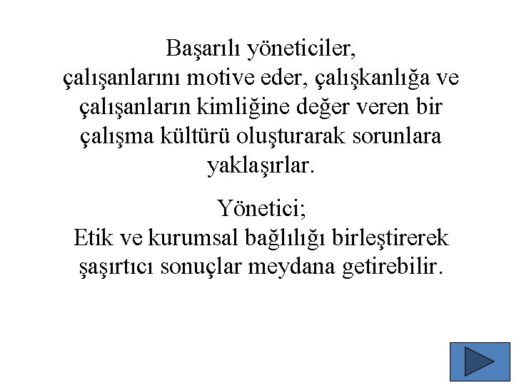 Başarılı yöneticiler, çalışanlarını motive eder, çalışkanlığa ve çalışanların kimliğine değer veren bir çalışma kültürü