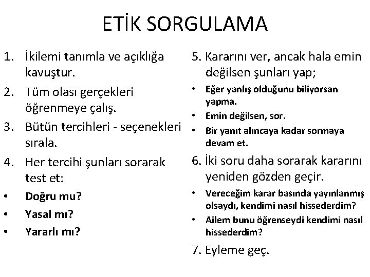 ETİK SORGULAMA 1. İkilemi tanımla ve açıklığa 5. Kararını ver, ancak hala emin kavuştur.