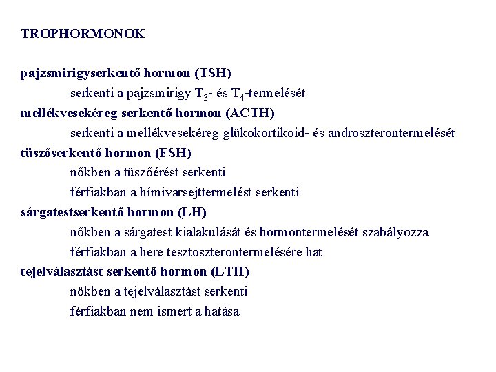 TROPHORMONOK pajzsmirigyserkentő hormon (TSH) serkenti a pajzsmirigy T 3 - és T 4 -termelését