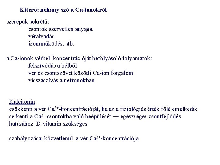 Kitérő: néhány szó a Ca-ionokról szerepük sokrétű: csontok szervetlen anyaga véralvadás izomműködés, stb. a