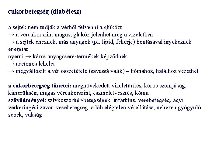 cukorbetegség (diabétesz) a sejtek nem tudják a vérből felvenni a glükózt → a vércukorszint