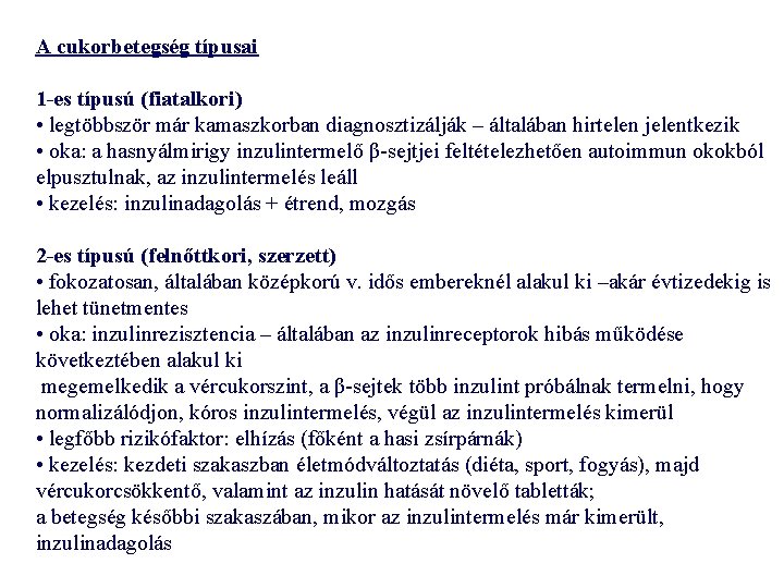 A cukorbetegség típusai 1 -es típusú (fiatalkori) • legtöbbször már kamaszkorban diagnosztizálják – általában