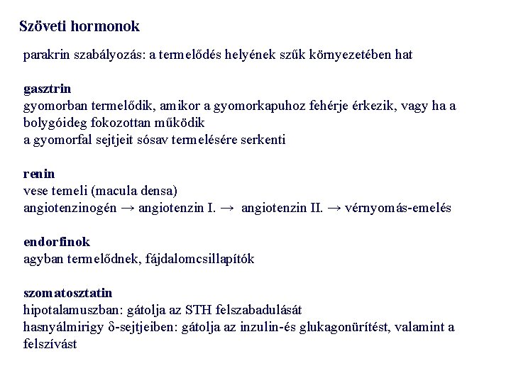 Szöveti hormonok parakrin szabályozás: a termelődés helyének szűk környezetében hat gasztrin gyomorban termelődik, amikor