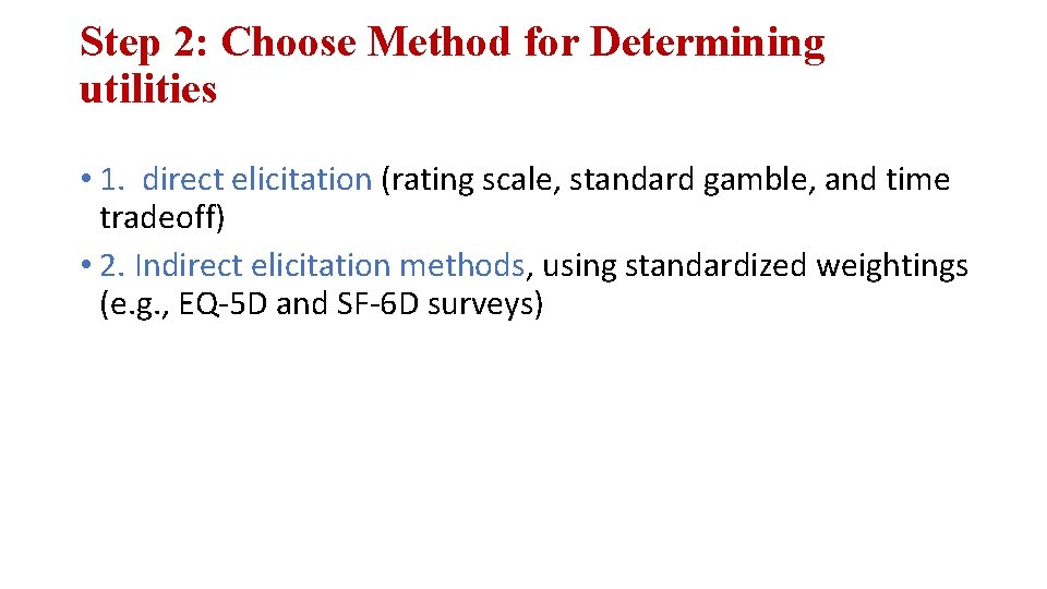 Step 2: Choose Method for Determining utilities • 1. direct elicitation (rating scale, standard