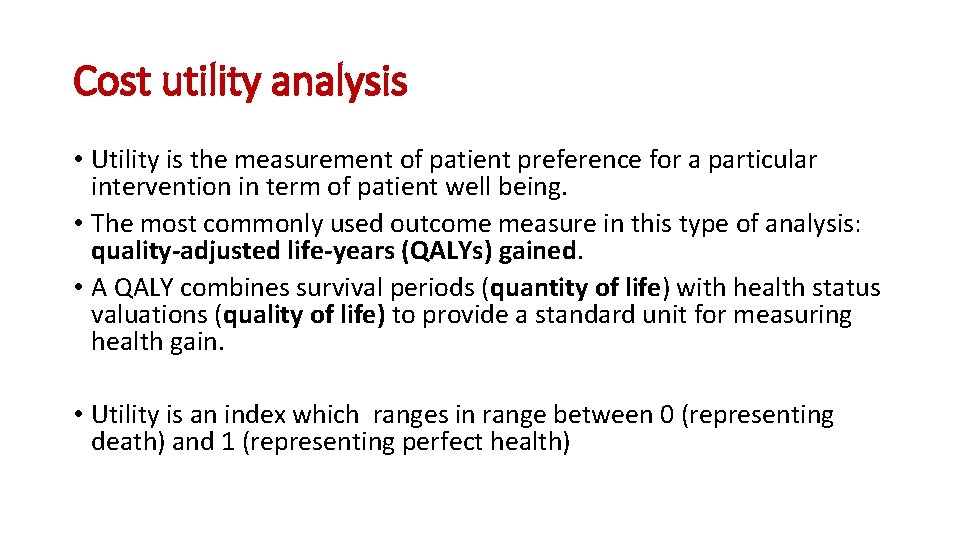 Cost utility analysis • Utility is the measurement of patient preference for a particular