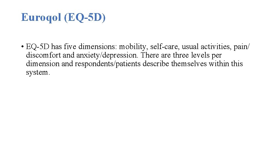 Euroqol (EQ-5 D) • EQ-5 D has five dimensions: mobility, self-care, usual activities, pain/
