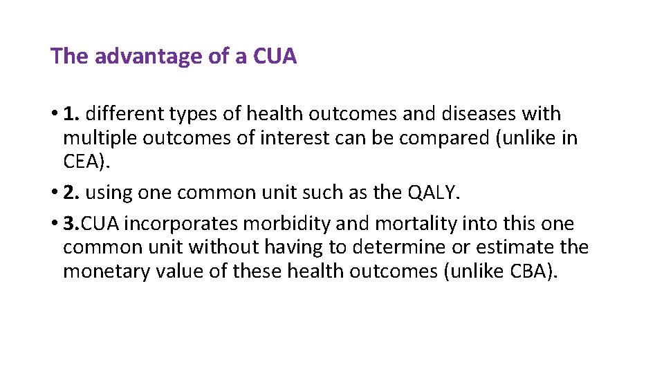 The advantage of a CUA • 1. different types of health outcomes and diseases