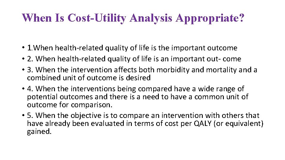 When Is Cost-Utility Analysis Appropriate? • 1. When health-related quality of life is the