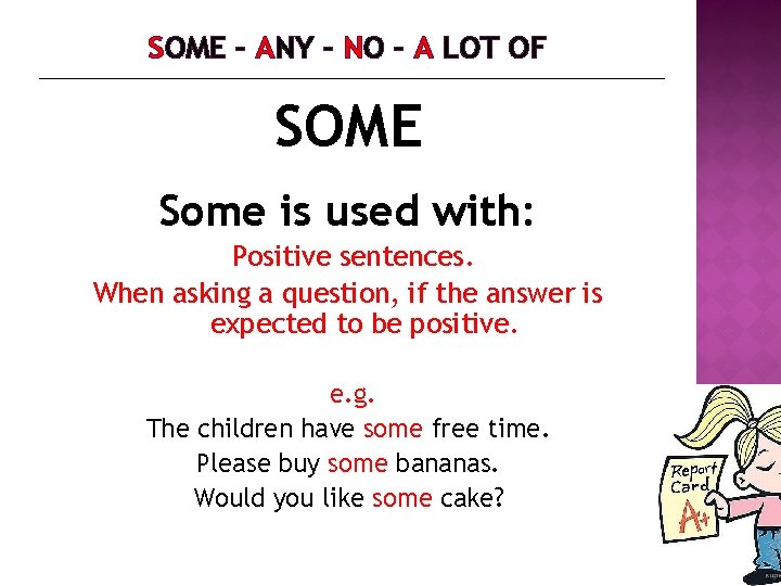 SOME – ANY – NO – A LOT OF SOME Some is used with: