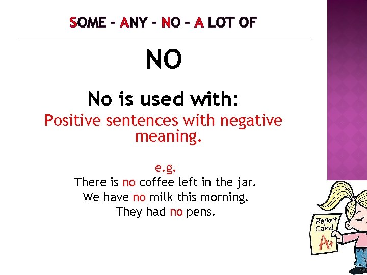 SOME – ANY – NO – A LOT OF NO No is used with: