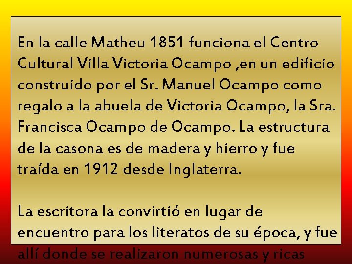 En la calle Matheu 1851 funciona el Centro Cultural Villa Victoria Ocampo , en