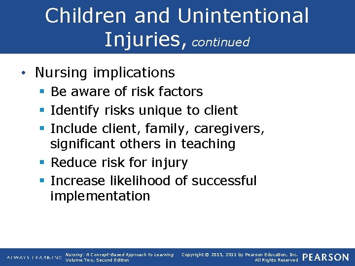 Children and Unintentional Injuries, continued • Nursing implications § Be aware of risk factors