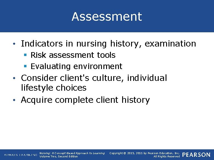 Assessment • Indicators in nursing history, examination § Risk assessment tools § Evaluating environment
