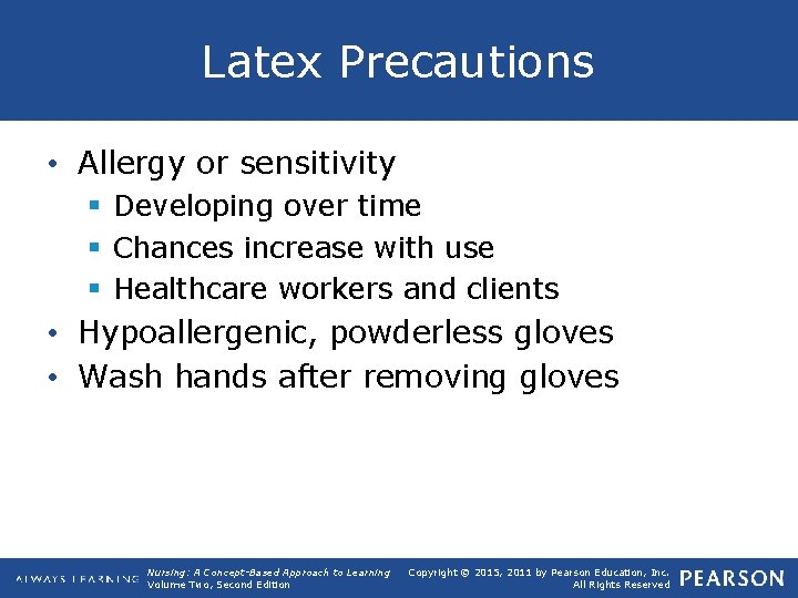 Latex Precautions • Allergy or sensitivity § Developing over time § Chances increase with