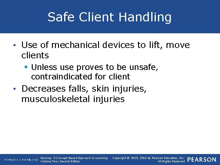 Safe Client Handling • Use of mechanical devices to lift, move clients § Unless
