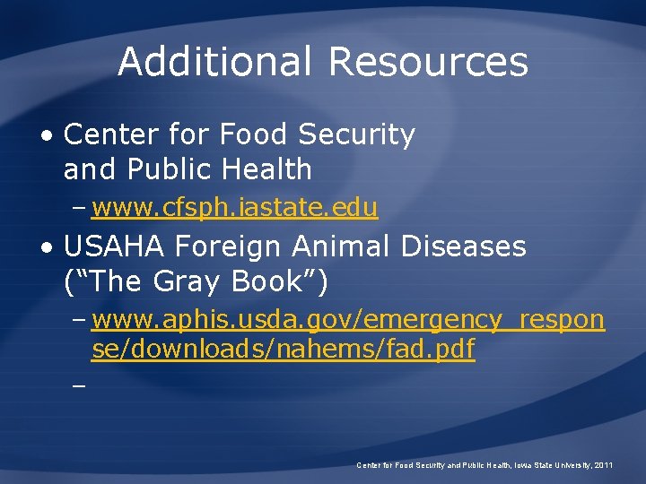 Additional Resources • Center for Food Security and Public Health – www. cfsph. iastate.