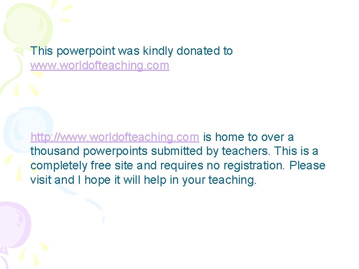 This powerpoint was kindly donated to www. worldofteaching. com http: //www. worldofteaching. com is