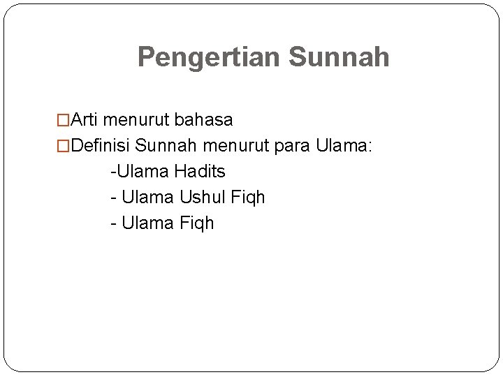 Pengertian Sunnah �Arti menurut bahasa �Definisi Sunnah menurut para Ulama: -Ulama Hadits - Ulama