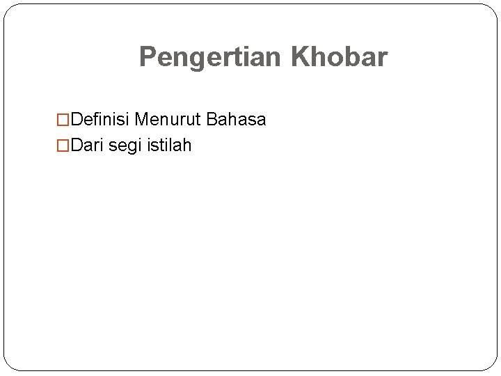 Pengertian Khobar �Definisi Menurut Bahasa �Dari segi istilah 