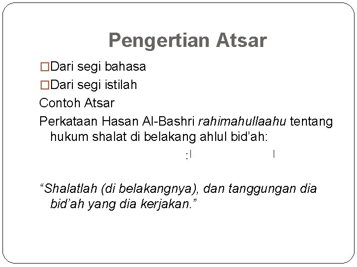 Pengertian Atsar �Dari segi bahasa �Dari segi istilah Contoh Atsar Perkataan Hasan Al-Bashri rahimahullaahu