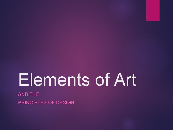 Elements of Art AND THE PRINCIPLES OF DESIGN 